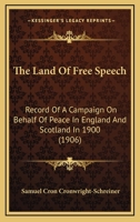 The Land of Free Speech: Record of a Campaign on Behalf of Peace in England and Scotland in 1900 (Classic Reprint) 1346117497 Book Cover