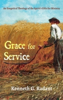 Grace for Service: An Exegetical Theology of the Spirit's Gifts for Ministry 1666747483 Book Cover