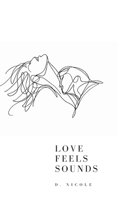 Love Feels Sounds: A Collection of Poems on Heartbreak, Healing, and Finding Love Again B0H73FMGZD Book Cover