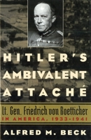 Hitler's Ambivalent Attaché: Lt. Gen. Friedrich Von Boetticher in America, 1933-1941 1574888781 Book Cover