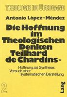 Die Hoffnung Im Theologischen Denken Teilhard de Chardins: Hoffnung ALS Synthese: Versuch Einer Systematischen Darstellung 3261017260 Book Cover