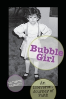 Bubble Girl: An Irreverent Journey of Faith 1603500790 Book Cover