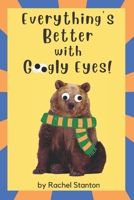 Everything's Better with Googly Eyes! B09TV1VW6M Book Cover