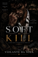 Soft Kill: A Dark Mafia Romance (Intense Suspense) B0G4H6MRJQ Book Cover