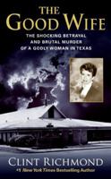 The Good Wife: The Shocking Betrayal and Brutal Murder of a Godly Woman in Texas 0380797437 Book Cover