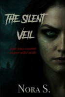 The Silent Veil | A Haunted House Horror Novel of Love, Loss, and the Undead | A Gothic Ghost Story of Grief and Terror: Some Vows Whisper Louder After Death | A Horror Thriller for Halloween Nights B0FQNJ1RLT Book Cover