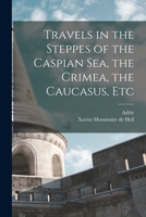 Travels in the Steppes of the Caspian Sea, the Crimea, the Caucasus, &c. 1018560556 Book Cover