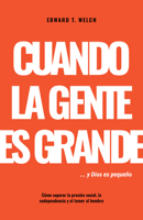 Cuando La Gente Es Grande Y Dios Es Pequeño: Cómo Superar La Presión Social, La Codependencia Y El Temor Al Hombre (Spanish Edition) B0FH7PWQGZ Book Cover