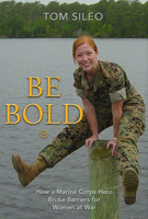 Be Bold: How a Marine Corps Hero Broke Barriers for Women at War 1736620665 Book Cover