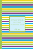 Give thanks to the Lord, for he is good. His love endures forever.  Psalm 136:1: Prayer Book for Children - Bible Verses Diary- Notebook for Religion Class 1686459831 Book Cover