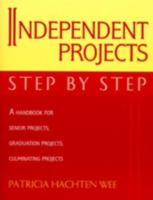 Independent Projects: Step by Step: A Handbook for Senior Projects, Graduation Projects, and Culminating Projects 0810837854 Book Cover