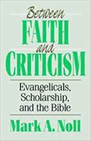 Between Faith and Criticism: Evangelicals, Scholarship, and the Bible in America 0060663022 Book Cover