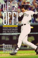 Walk-Off!: Coors Field's 1995 Marathon Opener and the Eventful Early Days of the Colorado Rockies 0977428362 Book Cover