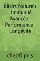 Élixirs Naturels : Immunité Avancée · Performance · Longévité B0G1RCVXTK Book Cover
