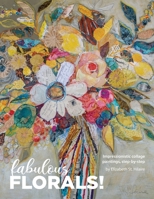 Fabulous Florals!: Impressionistic Collage Paintings Step-by-Step 108786674X Book Cover