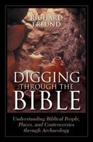 Digging Through the Bible: Understanding Biblical People, Places, and Controversies through Archaeology 0742546446 Book Cover