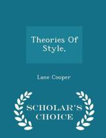 Theories of Style, with Especial Reference to Prose Composition; Essays, Excerpts, and Translations B0BQ5ZQYSZ Book Cover