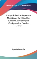Ensaye Sobre Los Depositos Metaliferos De Chile, Con Relacion A Su Jeolojia I Configuracion Esterior (1876) 1160089620 Book Cover