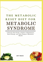 THE METABOLIC RESET DIET FOR METABOLIC SYNDROME: A Step-by-Step Guide to Reduce Inflammation, Boost Energy, and Take Charge of Metabolic Health B0FTMF5ZZZ Book Cover