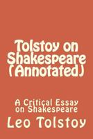 Tolstoy On Shakespeare: A Critical Essay On Shakespeare 1502387026 Book Cover