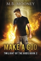 Make a God: Twilight of the Gods Book 2 1530980283 Book Cover