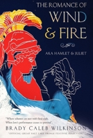 The Romance of Wind & Fire: a.k.a. Hamlet & Juliet 1699039380 Book Cover