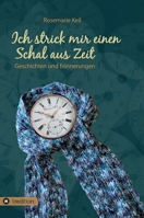 Ich strick mir einen Schal aus Zeit: Geschichten und Erinnerungen 3347073096 Book Cover