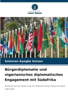 Bürgerdiplomatie und nigerianisches diplomatisches Engagement mit Südafrika: Einblicke aus der Regierung von Präsident Umaru Musa Yar'adua, 2007-2010 (German Edition) 6207663799 Book Cover