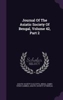 Journal of the Asiatic Society of Bengal, Volume 42, Part 2 1175629693 Book Cover