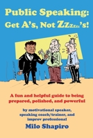Public Speaking: Get A's, Not Zzzzzz's! 143031236X Book Cover