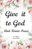 Give it to God And Know Peace Journal (2nd Edition): Anti-anxiety Notebook, Stress Management Prayer Diary with Supportive, Uplifting Bible Verses for ... New Edition with More Verses to Enjoy.. 1960591053 Book Cover