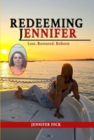 REDEEMING JENNIFER: LOST. RESTORED. REBORN. B0DPQZ8HL2 Book Cover