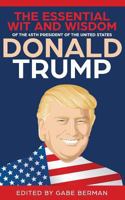 The Essential Wit and Wisdom of Donald Trump: The 45th President of the United States 0692954929 Book Cover