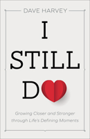 I Still Do: Growing Closer and Stronger Through Life's Defining Moments 0801094437 Book Cover