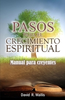 Pasos para el crecimiento espiritual: manual para creyentes B0BTNSKK81 Book Cover
