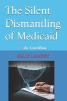 The Silent Dismantling of Medicaid: An Unveiling 1069423505 Book Cover