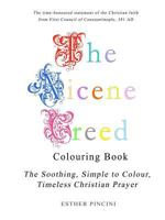 The Nicene Creed Colouring Book: The Soothing, Simple to Colour, Timeless Christian Prayer 1773351052 Book Cover