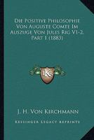Die Positive Philosophie Von Auguste Comte Im Auszuge Von Jules Rig V1-2, Part 1 (1883) 1167699955 Book Cover