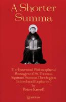 A Shorter Summa: The Essential Philosophical Passages of St. Thomas Aquinas' Summa Theologica Edited and Explained for Beginners 0898704383 Book Cover