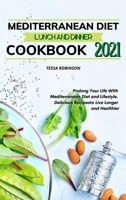 Mediterranean Diet Lunch and Dinner Cookbook 2021: Prolong Your Life With Mediterranean Diet and Lifestyle. Delicious Recipes to Live Longer and Healthier 1801321825 Book Cover