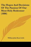 The Hopes and Decisions of the Passion of Our Most Holy Redeemer 1167047370 Book Cover