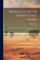 Morocco After Twenty-five Years; a Description of the Country, its Laws and Customs, and the European Situation 102224549X Book Cover