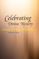 Celebrating Divine Mystery: A Primer in Liturgical Theology 0814653758 Book Cover