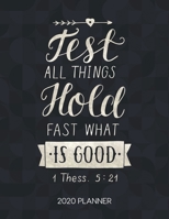 Test All Things Hold Fast What Is Good 1 Thess. 5:24 2020 Planner: Weekly Planner with Christian Bible Verses or Quotes Inside (Dated Calendar Diary with Inspirational Verse) 1675309248 Book Cover