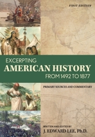 Excerpting American History from 1492 to 1877: Primary Sources and Commentary 1793537240 Book Cover