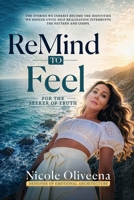 ReMind To Feel: For the Seeker of Truth B0H8F99SM4 Book Cover