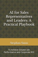 AI for Sales Representatives and Leaders: A Practical Playbook: To Achieve Greater Job Performance and Corporate ROI B0FV36NJBY Book Cover
