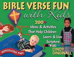 Bible Verse Fun With Kids: 200+ Ideas & Activities That Help Children Learn & Live Scripture 0687045142 Book Cover