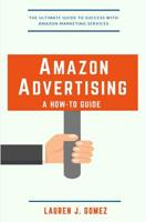 Amazon Advertising: a How-to Guide: Amazon Marketing Services Made Easy 1520170742 Book Cover
