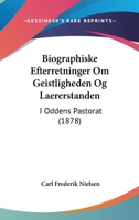 Biographiske Efterretninger Om Geistligheden Og Laererstanden: I Oddens Pastorat (1878) 1161027041 Book Cover